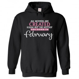 All Women Are Created Equal But The Hottest Are Born In February Women's Birthday Pullover Hoodie For Aquarius and Pisces						 									 									